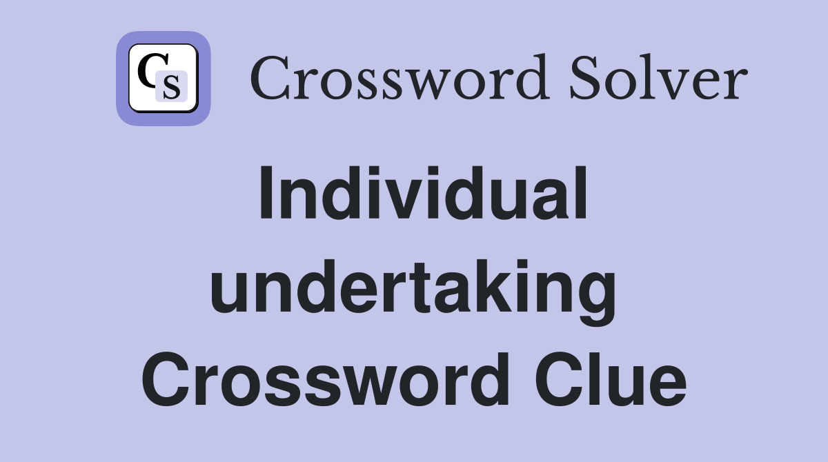 Individual undertaking Crossword Clue Answers Crossword Solver